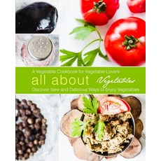All About Vegetables: A Vegetable Cookbook for Vegetable Lovers: Discover New and Delicious Ways to ... 平裝版, Createspace Independent Pub..., 英文