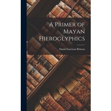 (英文圖書) A Primer of Mayan Hieroglyphics 精裝版, Legare Street Press, 英文