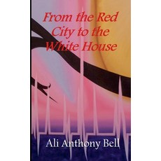 (英文圖書) From the Red City to the White House 平裝版, Ali Anthony Bell, 英文