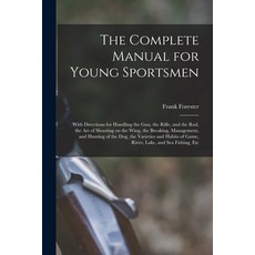 (英文圖書)The Complete Manual for Young Sportsmen: With Directions for Handling the gun t... 平裝版, Legare Street Press, 英文