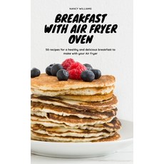Breakfast with Air Fryer Oven: 50 recipes for a healthy and delicious breakfast to make with your Ai... 精裝版, Nancy, 英文