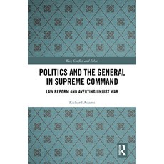 (英文圖書) Politics and the General in Supreme Command: Law Reform and Averting Unjust War 精裝版, Routledge, 英文