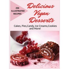 Delicious Vegan Desserts: Cakes Pies Candy Ice Cream Cookies and More! 250 illustrated recipes: ... 精裝版, Amplitudo Ltd, 英文