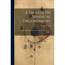 (英文圖書) A Treatise On Spherical Trigonometry: With Applications to Spherical Geometry and Numerous Ex... 平裝版, Legare Street Press, 英文