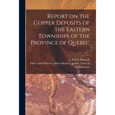 (英文圖書) Report on the Copper Deposits of the Eastern Townships of the Province of Quebec [microform] 平裝版, Legare Street Press, 英文