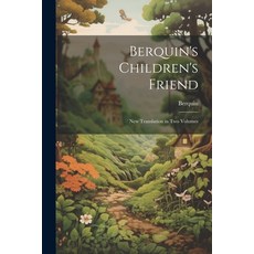 (英文圖書)Berquin's Children's Friend: New Translation in Two Volumes 平裝版, Legare Street Press, 英文