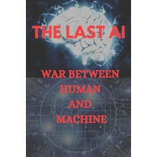 (英文圖書) The Last AI: A War Between Human And Machine 平裝版, Independently Published, 英文