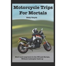 Motorcycle Trips For Mortals: Without helicopter backup 平裝版, Independently Published, 英文