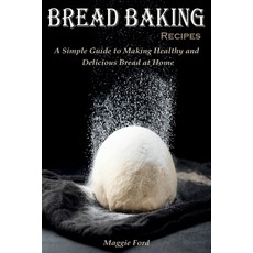 (英文圖書) Bread Baking Recipes: A Simple Guide to Making Healthy and Delicious Bread at Home 平裝版, Maggie Ford, 英文