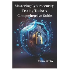 (英文圖書) Mastering Cybersecurity Testing Tools: A Comprehensive Guide 平裝版, Independently Published, 英文