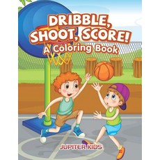 Dribble Shoot Score! A Coloring Book 平裝版, Jupiter Kids, 英文