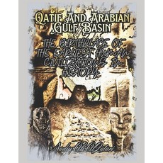 (英文圖書) Qatif And Arabian Gulf Basin: The Birth Palace of The Earliest Human Civilizati... 平裝版, Independently Published, 英文