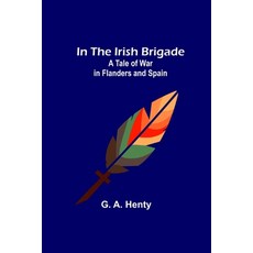(英文圖書)In the Irish Brigade; A Tale of War in Flanders and Spain 平裝版, Alpha Edition, 英文