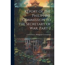 (英文圖書) Report of the Philippine Commission to the Secretary of War Part 2 平裝版, Legare Street Press, 英文