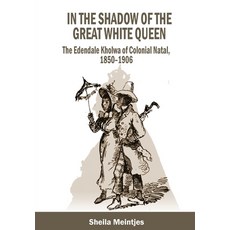 (英文圖書) In the Shadow of the Great White Queen: The Edendale Kholwa of Colonial Natal 1850 - 1906 平裝版, Natal Society Foundation, 英文