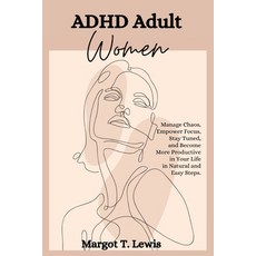 (英文圖書) ADHD Adult Women: Manage Chaos Empower Focus Stay Tuned and Become More Productive in Your... 平裝版, Margot T.Lewis, 英文