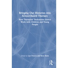 (英文圖書) Bringing Our Histories into School-Based Therapy: How Therapists' Backstories Enrich Work wit... 精裝版, Routledge, 英文