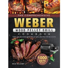(英文圖書) The Comprehensive Weber Wood Pellet Grill Cookbook: 1000-Day Tasty And Deliciou... 精裝版, Nick Oglesby, 英文