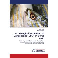 (英文圖書) Toxicological Evaluation of Oxybenzone (BP-3) in Denio rerio 平裝版, LAP Lambert Academic Publis..., 英文