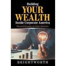 Building Your Wealth Inside Corporate America: Financial Strategies for Today's Executive 平裝版, Authorhouse, 英文