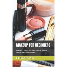 (英文圖書) Makeup for Beginners: The basics things you need to know about a natural make-up appearance 平裝版, Independently Published, 英文