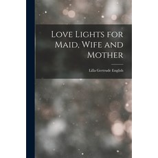 (英文圖書) Love Lights for Maid Wife and Mother 平裝版, Legare Street Press, 英文