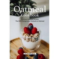 (英文圖書) Oatmeal Cookbook: Delicious Oatmeal Recipes That Will Change your Outlook on Oatmeal 平裝版, Independently Published, 英文