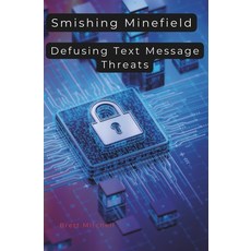 (英文圖書) Smishing Minefield: Defusing Text Message Threats 平裝版, Independently Published, 英文