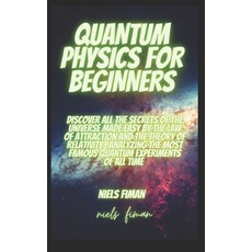 Quantum Physics for Beginners: Discover All The Secrets Of The Universe Made Easy By The Law Of Attr... 平裝版, Independently Published, 英文