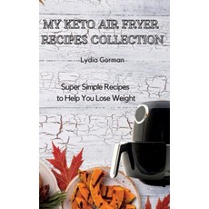 My Keto Air Fryer Recipes Collection: Super Simple Recipes to Help You Lose Weight 精裝版, Lydia Gorman, 英文