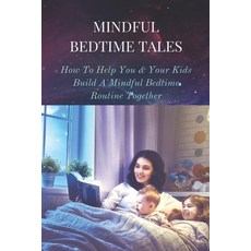 (英文圖書) Mindful Bedtime Tales: How To Help You & Your Kids Build A Mindful Bedtime Routine Together: ... 平裝版, Independently Published, 英文