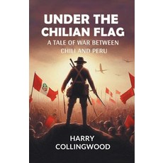 (英文圖書) Under the Chilian Flag A Tale of War between Chili and Peru 平裝版, Double 9 Books, 英文