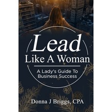 Lead Like a Woman: A Lady's Guide to Business Success 平裝版, Donna J Briggs, 英文