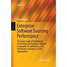 Enterprise Software Sourcing Performance: The Impact Logic of On-Demand On-Premises and In-House S... 平裝版, Springer, 英文