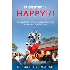 Is Everybody Happy!?!: Creating Culture Where Success & Happiness Thrive- The Chick-Fil-A Way 平裝版, Bookbaby, 英文