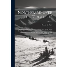(英文圖書) Northward Over the "great Ice": A Narrative of Life and Work Along the Shores and Upon the In... 平裝版, Legare Street Press, 英文