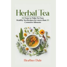 (英文圖書) Herbal Tea: 150 easy to make healthy tea recipes for more than 30 common ailments 平裝版, Heather Dale, 英文