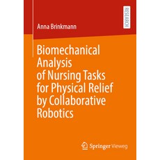 (英文圖書) Biomechanical Analysis of Nursing Tasks for Physical Relief by Collaborative Robotics 平裝版, Springer Vieweg, 英文