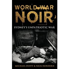 World War Noir: Sydney's Unpatriotic War 平裝版, NewSouth Books, 英文