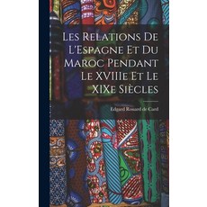 (英文書) Les Relations de L'Espagne et du Maroc Pendant le XVIIIe et le XIXe Siècles 精裝版, Legare Street Press, 英文