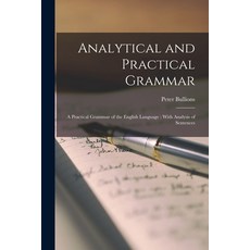 (英文圖書) Analytical and Practical Grammar: A Practical Grammar of the English Language: With Analysis ... 平裝版, Legare Street Press, 英文