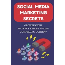 (英文圖書) Social Media Marketing Secrets: Growing Your Audience Base By Making Compelling Content: Type... 平裝版, Independently Published, 英文