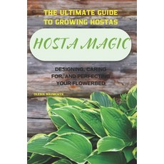 (英文圖書) Hosta Magic: The Ultimate Guide to Growing Hostas - Designing Caring for and... 平裝版, Independently Published, 英文