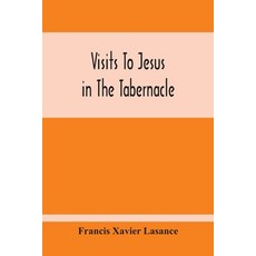Visits To Jesus In The Tabernacle: Hours And Half-Hours Of Adoration Before The Blessed Sacrament W... 平裝版, Alpha Edition, 英語