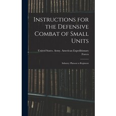 (英文圖書) Instructions for the Defensive Combat of Small Units: Infantry: Platoon to Regiment 精裝版, Legare Street Press, 英文