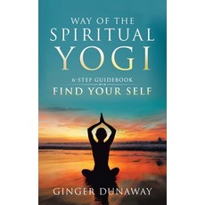 Way of the Spiritual Yogi: 6-Step Guidebook to Find Your Self 精裝版, Balboa Press, 英文
