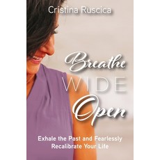 (英文圖書) Breathe Wide Open: Exhale the Past and Fearlessly Recalibrate Your Life 平裝版, FriesenPress, 英文