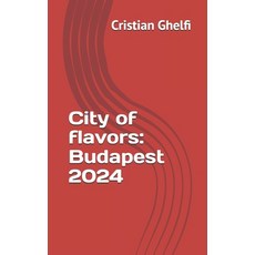 (英文圖書) City of flavors: Budapest 2024 平裝版, Independently Published, 英文