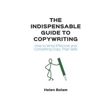 The Indispensable Guide to Copywriting: How to Write Effective and Compelling Copy That Sells 平裝版, Independently Published, 英文