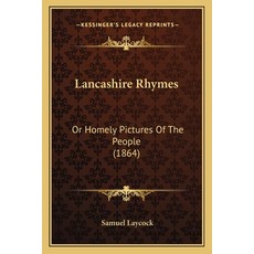 (英文圖書) Lancashire Rhymes: Or Homely Pictures Of The People (1864) 平裝版, Kessinger Publishing, 英文
